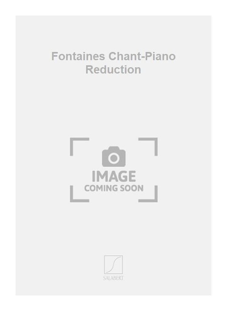 Fontaines Chant-Piano Reduction